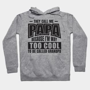 They Call Me PAPA Because I'm way Too Cool To Be Called Grandpa Hoodie